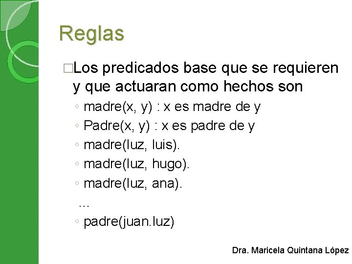 Reglas �Los predicados base que se requieren y que actuaran como hechos son ◦