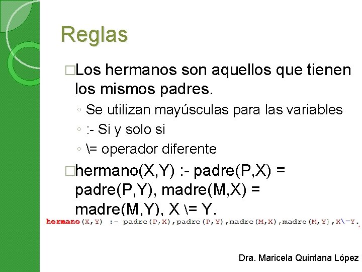 Reglas �Los hermanos son aquellos que tienen los mismos padres. ◦ Se utilizan mayúsculas