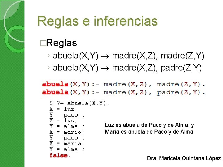 Reglas e inferencias �Reglas ◦ abuela(X, Y) madre(X, Z), madre(Z, Y) ◦ abuela(X, Y)