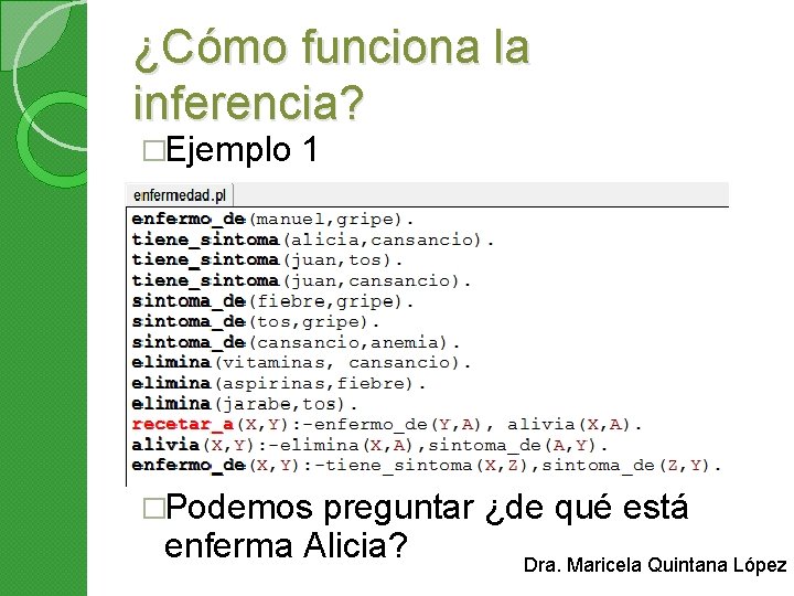 ¿Cómo funciona la inferencia? �Ejemplo 1 �Podemos preguntar ¿de qué está enferma Alicia? Dra.