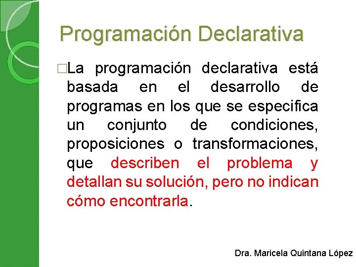 Programación Declarativa �La programación declarativa está basada en el desarrollo de programas en los