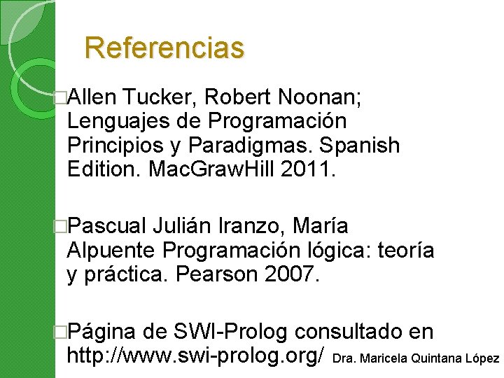 Referencias �Allen Tucker, Robert Noonan; Lenguajes de Programación Principios y Paradigmas. Spanish Edition. Mac.