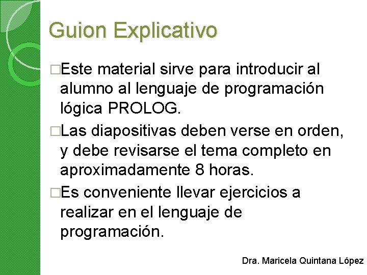 Guion Explicativo �Este material sirve para introducir al alumno al lenguaje de programación lógica