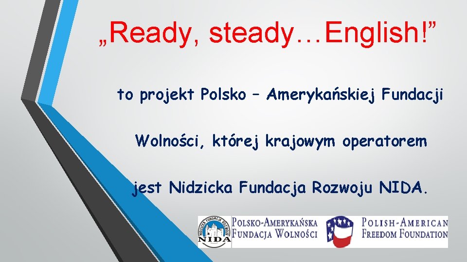 „Ready, steady…English!” to projekt Polsko – Amerykańskiej Fundacji Wolności, której krajowym operatorem jest Nidzicka