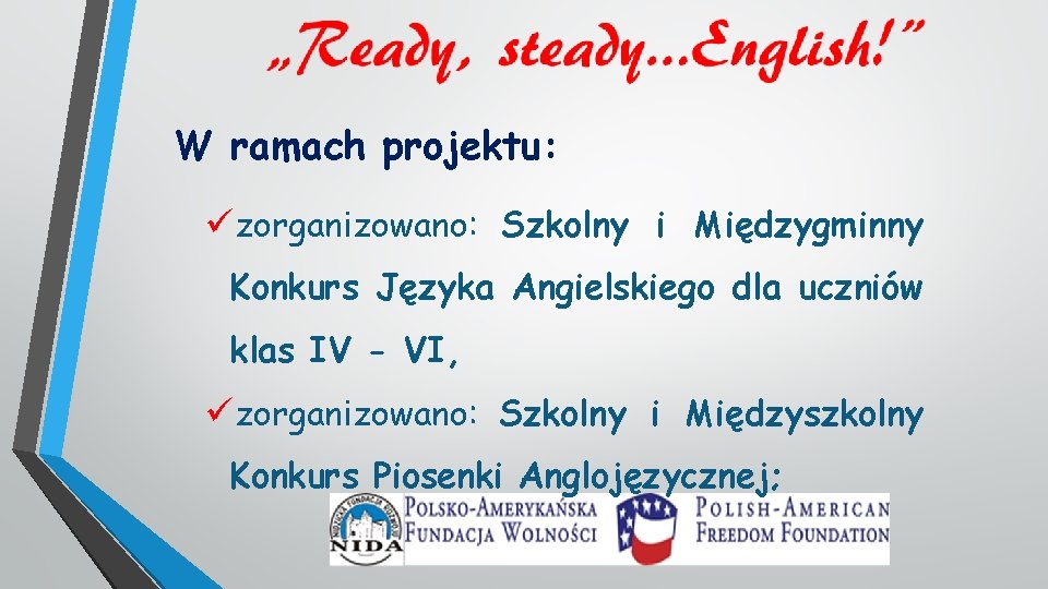 W ramach projektu: üzorganizowano: Szkolny i Międzygminny Konkurs Języka Angielskiego dla uczniów klas IV