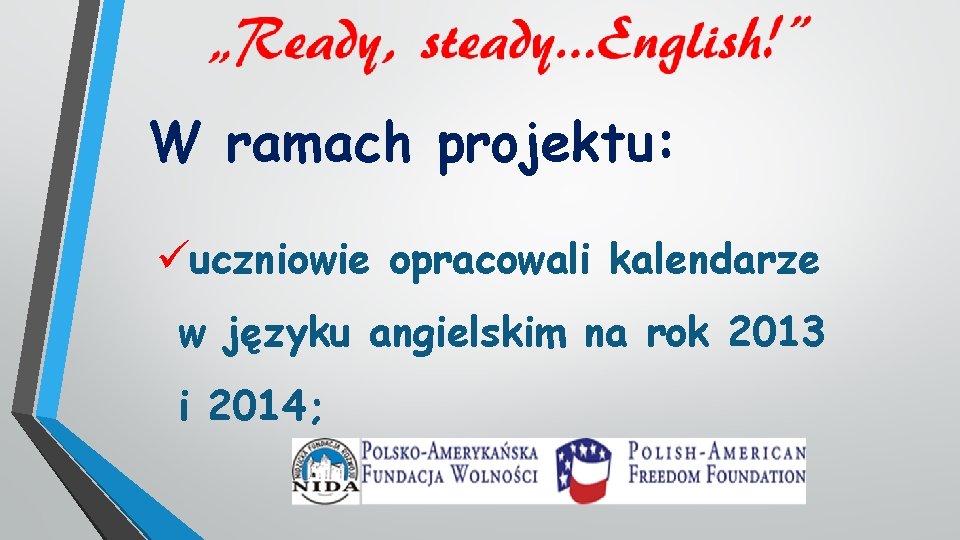W ramach projektu: üuczniowie opracowali kalendarze w języku angielskim na rok 2013 i 2014;