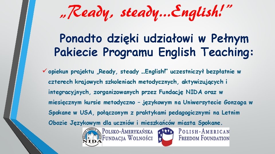 Ponadto dzięki udziałowi w Pełnym Pakiecie Programu English Teaching: ü opiekun projektu „Ready, steady