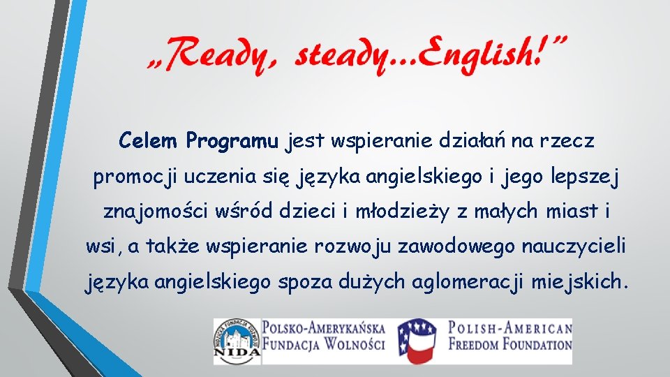 Celem Programu jest wspieranie działań na rzecz promocji uczenia się języka angielskiego i jego