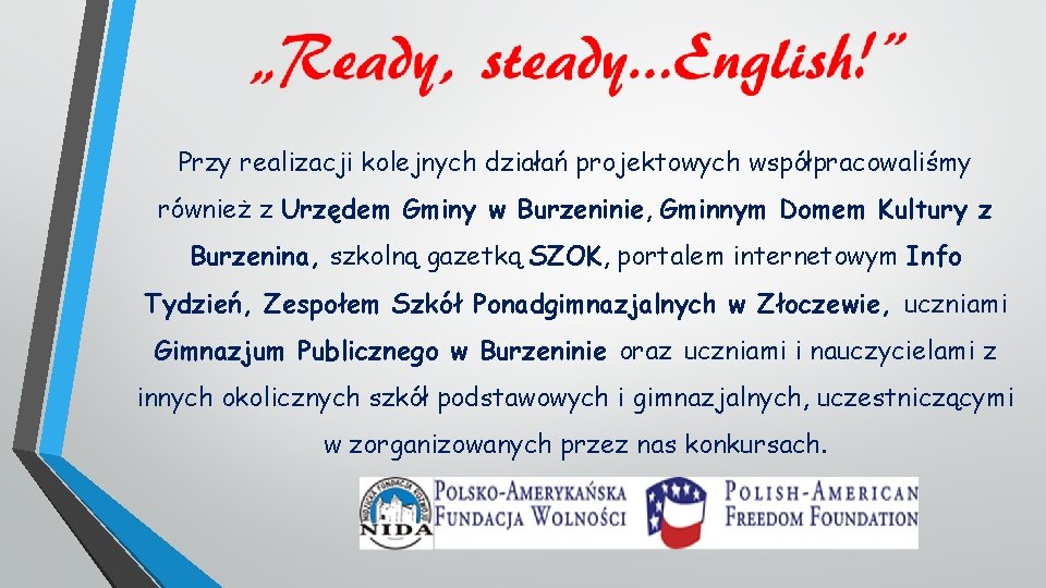 Przy realizacji kolejnych działań projektowych współpracowaliśmy również z Urzędem Gminy w Burzeninie, Gminnym Domem