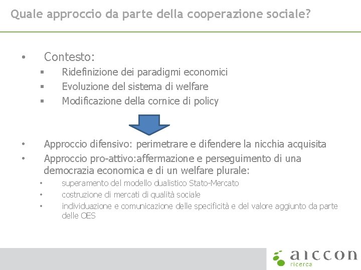 Quale approccio da parte della cooperazione sociale? Contesto: • § § § Ridefinizione dei