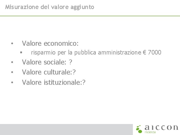 Misurazione del valore aggiunto • Valore economico: § • • • risparmio per la