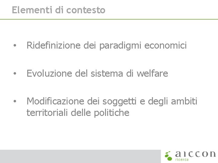Elementi di contesto • Ridefinizione dei paradigmi economici • Evoluzione del sistema di welfare