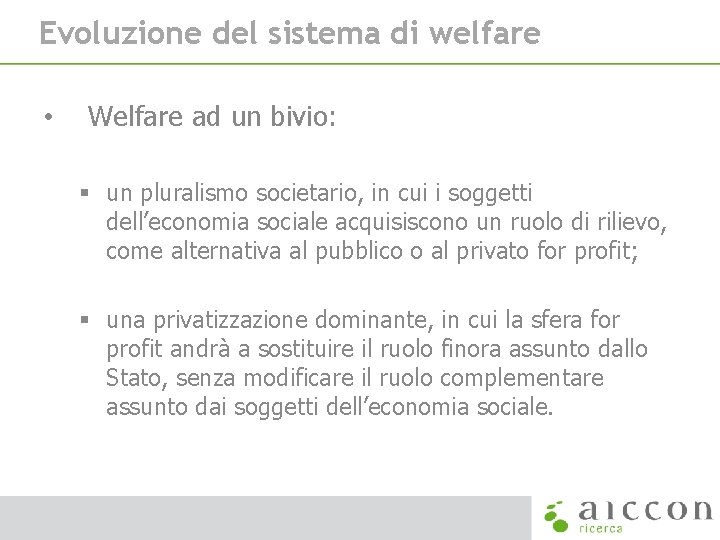 Evoluzione del sistema di welfare • Welfare ad un bivio: § un pluralismo societario, Evoluzione del sistema di welfare • Welfare ad un bivio: § un pluralismo societario,