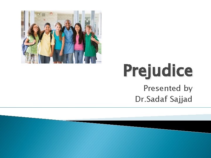 Prejudice Presented by Dr. Sadaf Sajjad 