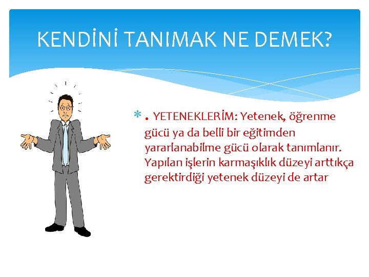 KENDİNİ TANIMAK NE DEMEK? . YETENEKLERİM: Yetenek, öğrenme gücü ya da belli bir eğitimden