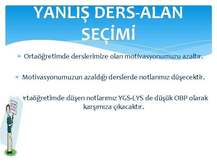 YANLIŞ DERS-ALAN SEÇİMİ Ortaöğretimde derslerimize olan motivasyonumuzu azaltır. Motivasyonumuzun azaldığı derslerde notlarımız düşecektir. Ortaöğretimde