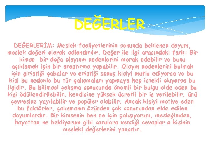 DEĞERLERİM: Meslek faaliyetlerinin sonunda beklenen doyum, meslek değeri olarak adlandırılır. Değer ile ilgi arasındaki