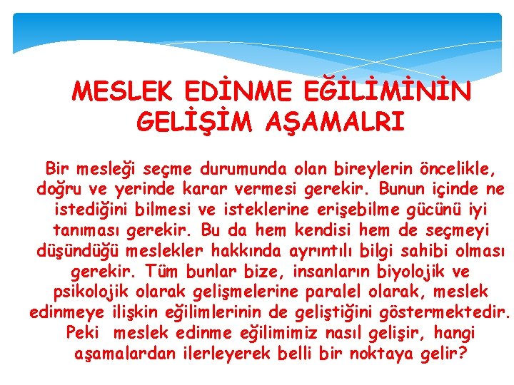 MESLEK EDİNME EĞİLİMİNİN GELİŞİM AŞAMALRI Bir mesleği seçme durumunda olan bireylerin öncelikle, doğru ve