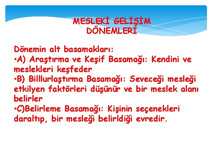 MESLEKİ GELİŞİM DÖNEMLERİ Dönemin alt basamakları: • A) Araştırma ve Keşif Basamağı: Kendini ve