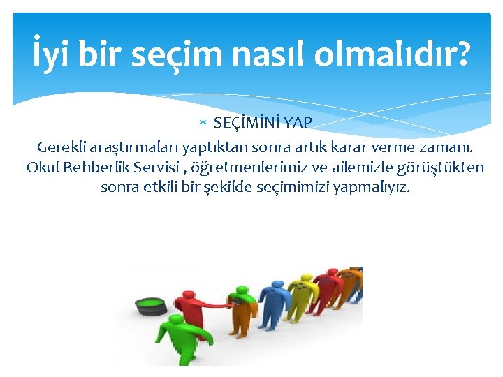 İyi bir seçim nasıl olmalıdır? SEÇİMİNİ YAP Gerekli araştırmaları yaptıktan sonra artık karar verme