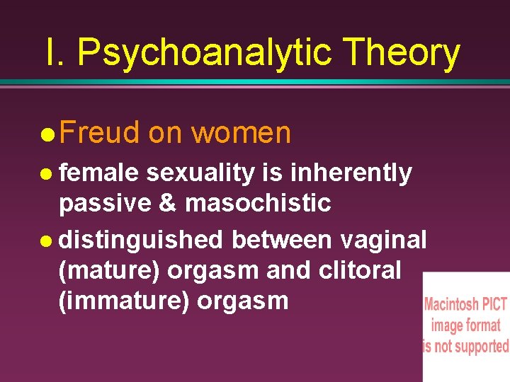 I. Psychoanalytic Theory Freud female on women sexuality is inherently passive & masochistic distinguished