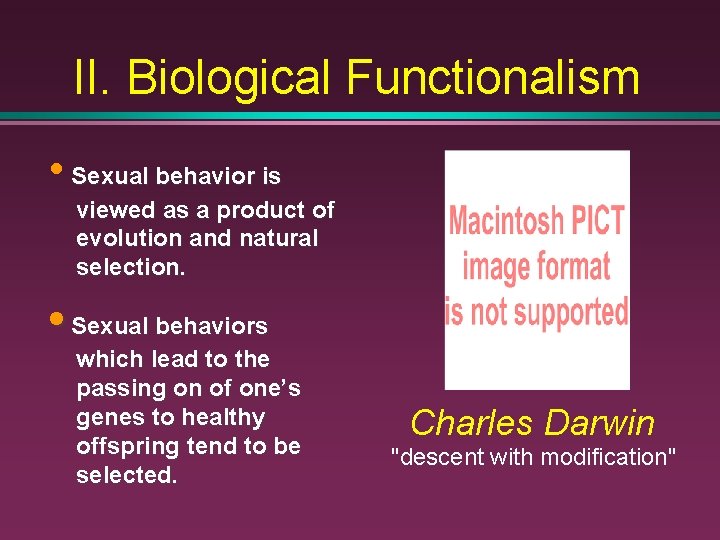 II. Biological Functionalism • Sexual behavior is viewed as a product of evolution and