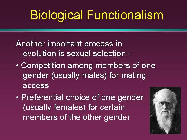 Biological Functionalism Another important process in evolution is sexual selection- • Competition among members