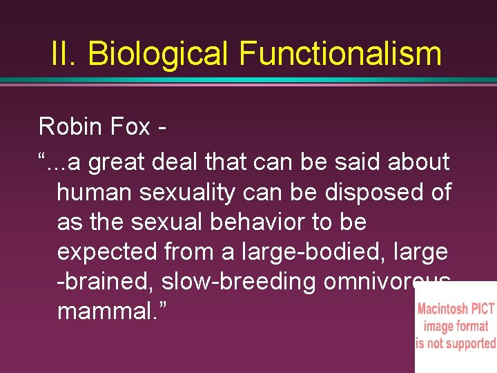 II. Biological Functionalism Robin Fox “. . . a great deal that can be