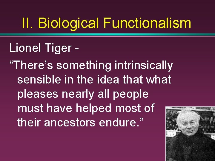 II. Biological Functionalism Lionel Tiger “There’s something intrinsically sensible in the idea that what