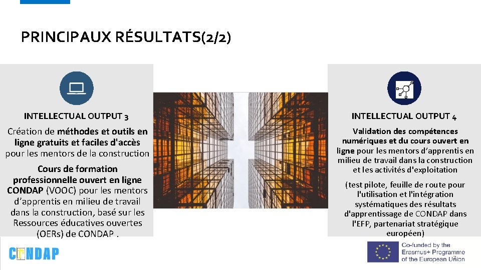 PRINCIPAUX RÉSULTATS(2/2) INTELLECTUAL OUTPUT 3 INTELLECTUAL OUTPUT 4 Création de méthodes et outils en