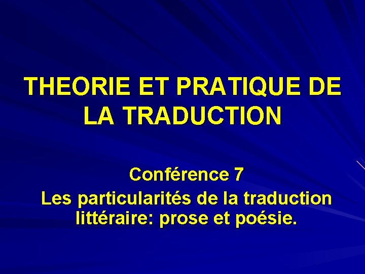 THEORIE ET PRATIQUE DE LA TRADUCTION Conférence 7 Les particularités de la traduction littéraire:
