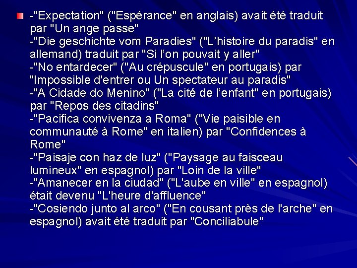 -"Expectation" ("Espérance" en anglais) avait été traduit par "Un ange passe" -"Die geschichte vom