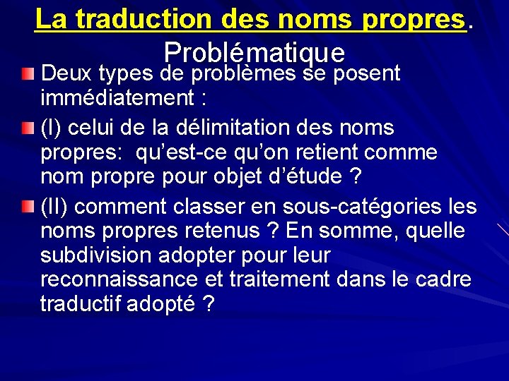 La traduction des noms propres. Problématique Deux types de problèmes se posent immédiatement :