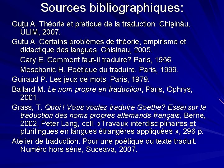 Sources bibliographiques: Guţu A. Théorie et pratique de la traduction. Chişinău, ULIM, 2007. Gutu