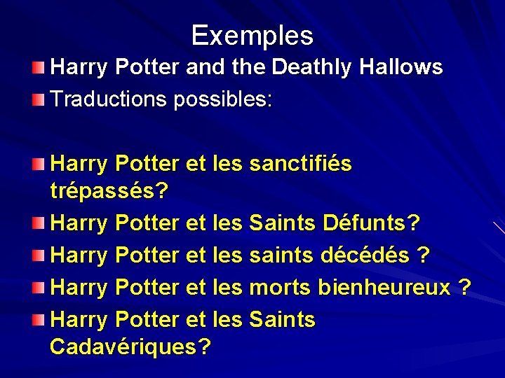 Exemples Harry Potter and the Deathly Hallows Traductions possibles: Harry Potter et les sanctifiés