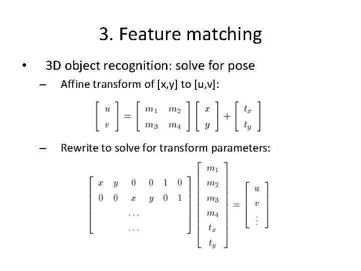 3. Feature matching • 3 D object recognition: solve for pose – Affine transform