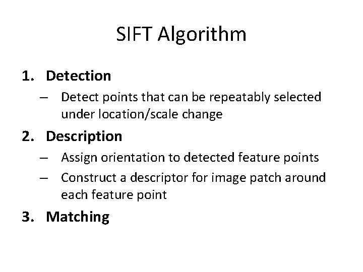 SIFT Algorithm 1. Detection – Detect points that can be repeatably selected under location/scale