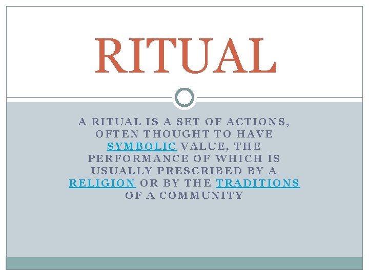 RITUAL A RITUAL IS A SET OF ACTIONS, OFTEN THOUGHT TO HAVE SYMBOLIC VALUE,