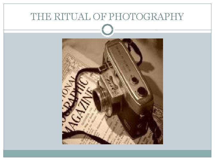 THE RITUAL OF PHOTOGRAPHY 