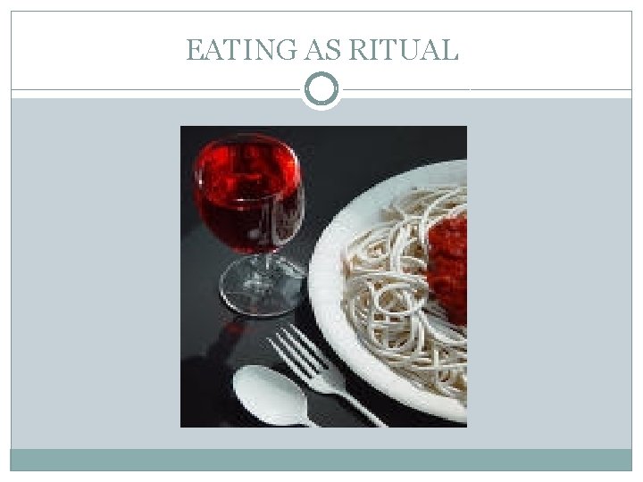 EATING AS RITUAL 