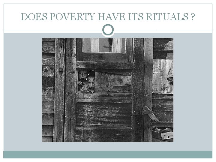 DOES POVERTY HAVE ITS RITUALS ? 