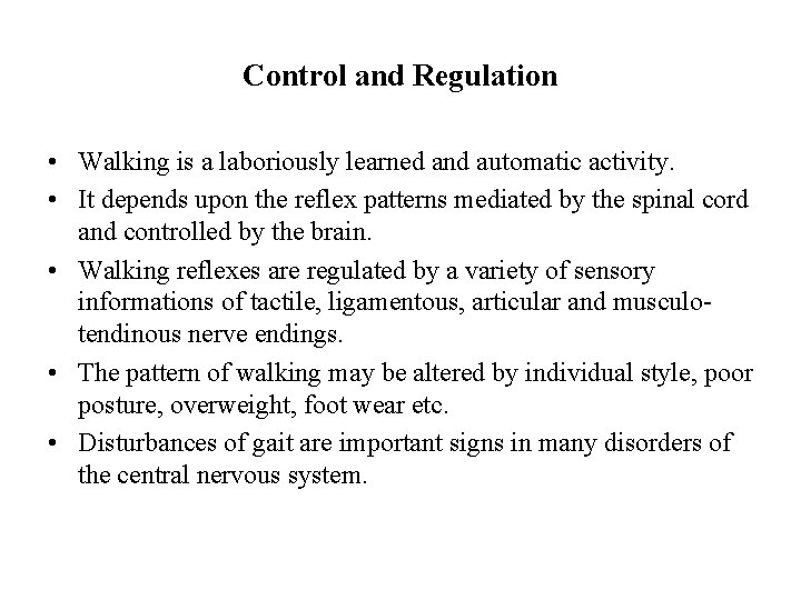 Control and Regulation • Walking is a laboriously learned and automatic activity. • It