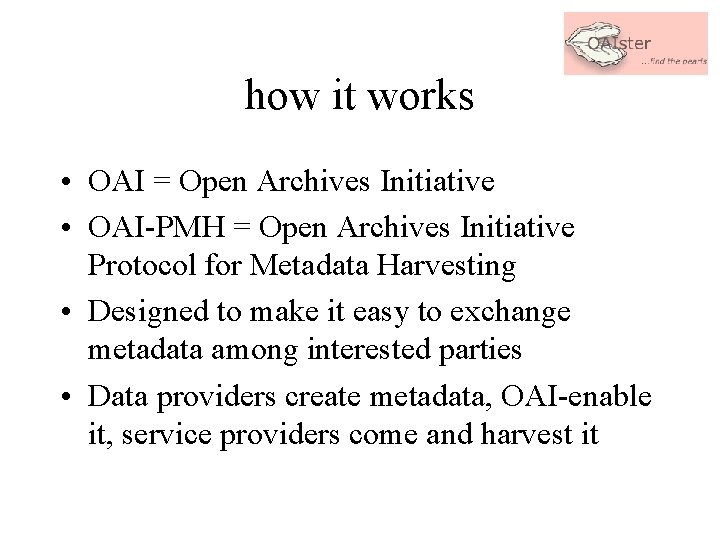 how it works • OAI = Open Archives Initiative • OAI-PMH = Open Archives