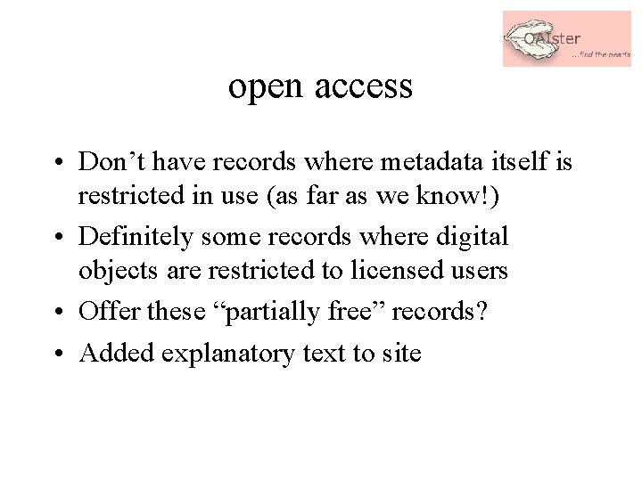 open access • Don’t have records where metadata itself is restricted in use (as