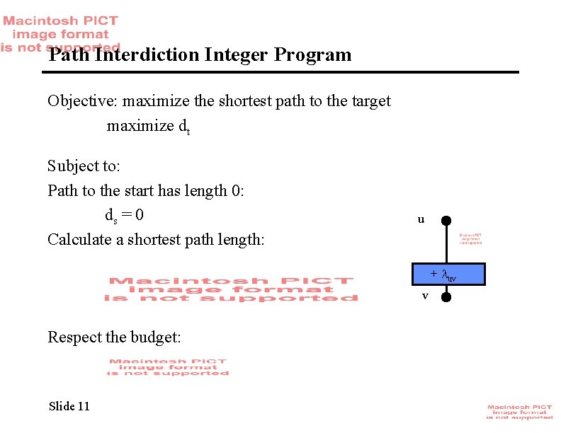 Path Interdiction Integer Program Objective: maximize the shortest path to the target maximize dt