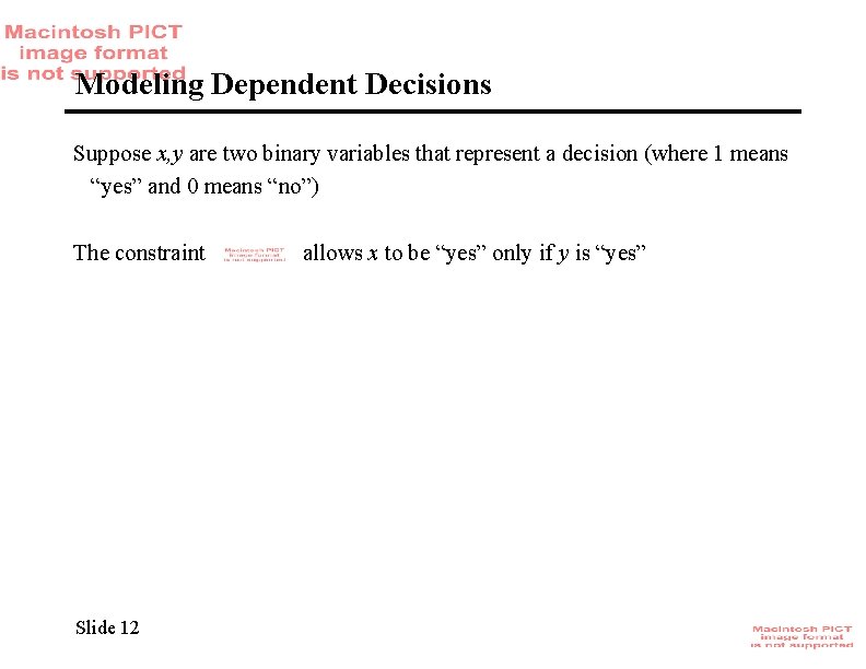 Modeling Dependent Decisions Suppose x, y are two binary variables that represent a decision