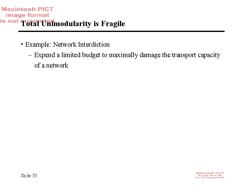 Total Unimodularity is Fragile • Example: Network Interdiction – Expend a limited budget to
