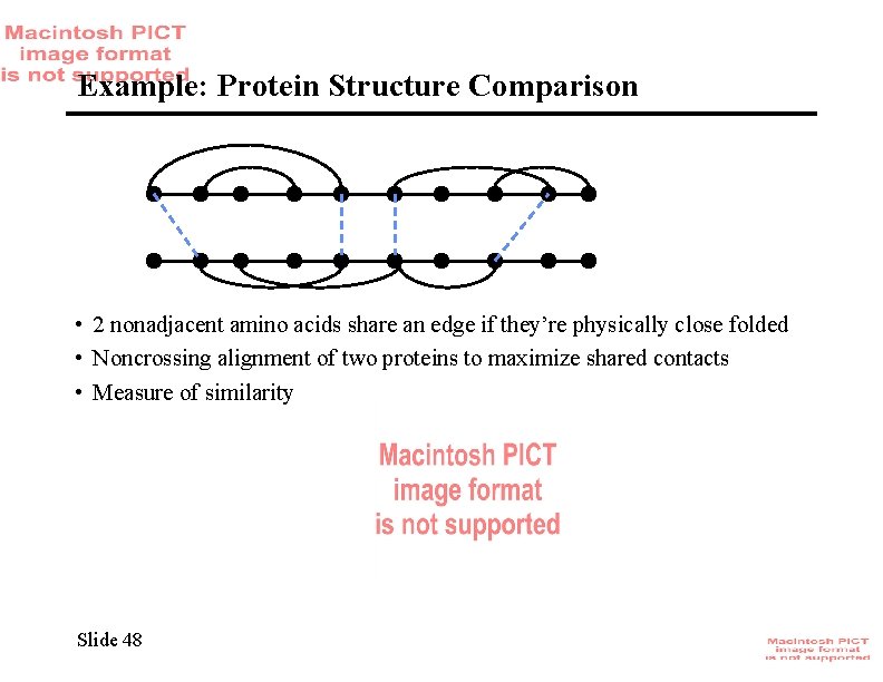 Example: Protein Structure Comparison • 2 nonadjacent amino acids share an edge if they’re