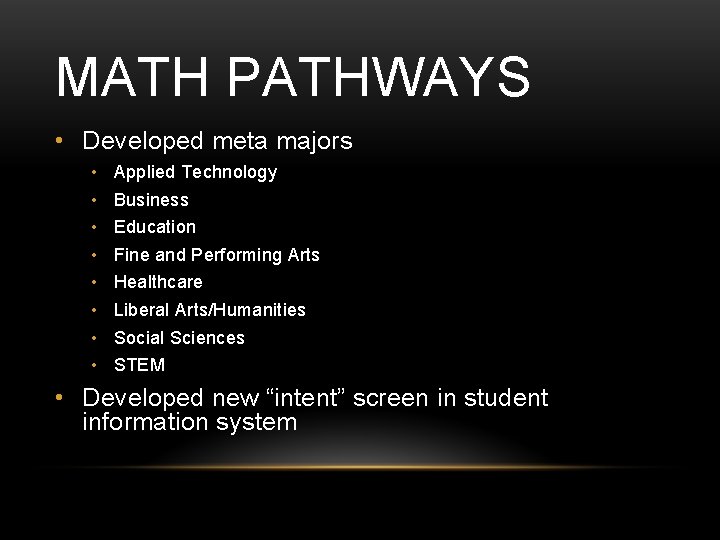 MATH PATHWAYS • Developed meta majors • • Applied Technology Business Education Fine and