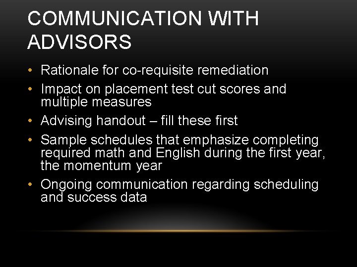 COMMUNICATION WITH ADVISORS • Rationale for co-requisite remediation • Impact on placement test cut